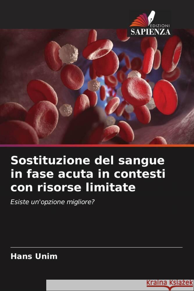 Sostituzione del sangue in fase acuta in contesti con risorse limitate Unim, Hans 9786204886893 Edizioni Sapienza