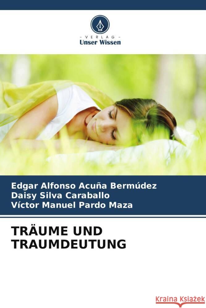 TRÄUME UND TRAUMDEUTUNG Acuña Bermúdez, Edgar Alfonso, Silva Caraballo, Daisy, Pardo Maza, Víctor Manuel 9786204886930