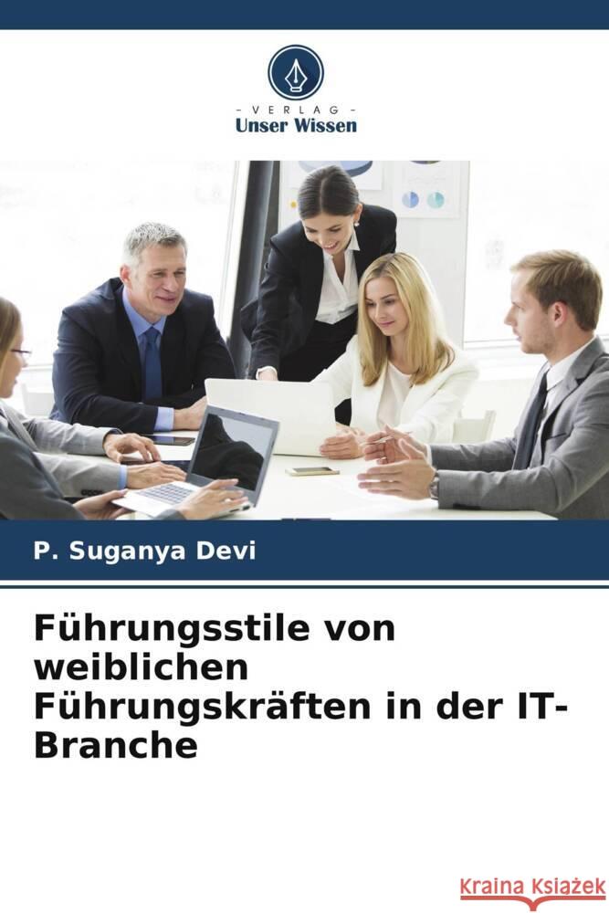 Führungsstile von weiblichen Führungskräften in der IT-Branche Devi, P. Suganya 9786204887210