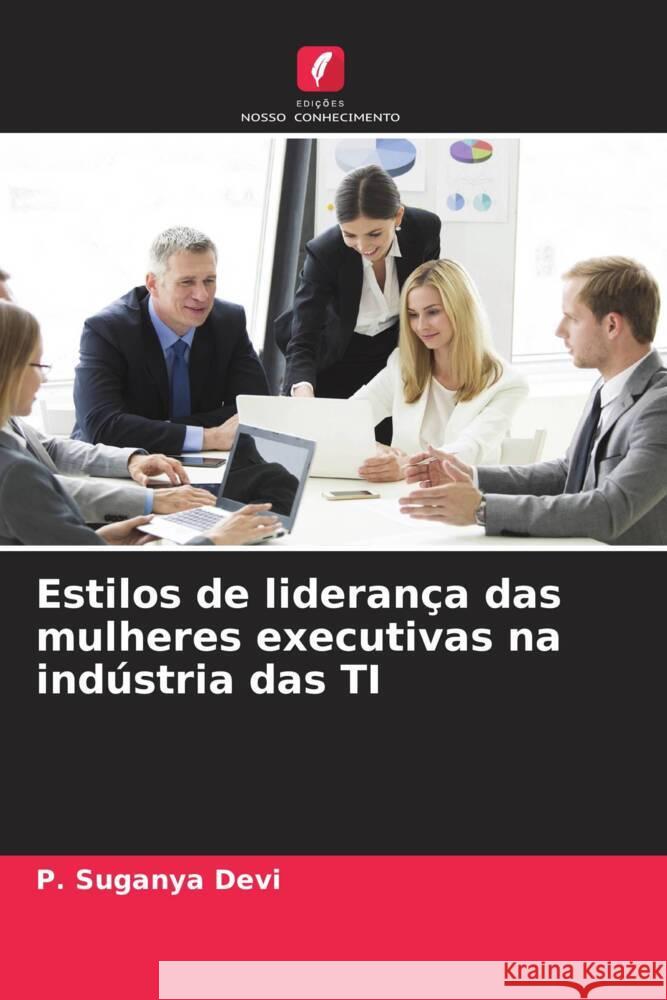 Estilos de liderança das mulheres executivas na indústria das TI Devi, P. Suganya 9786204887258