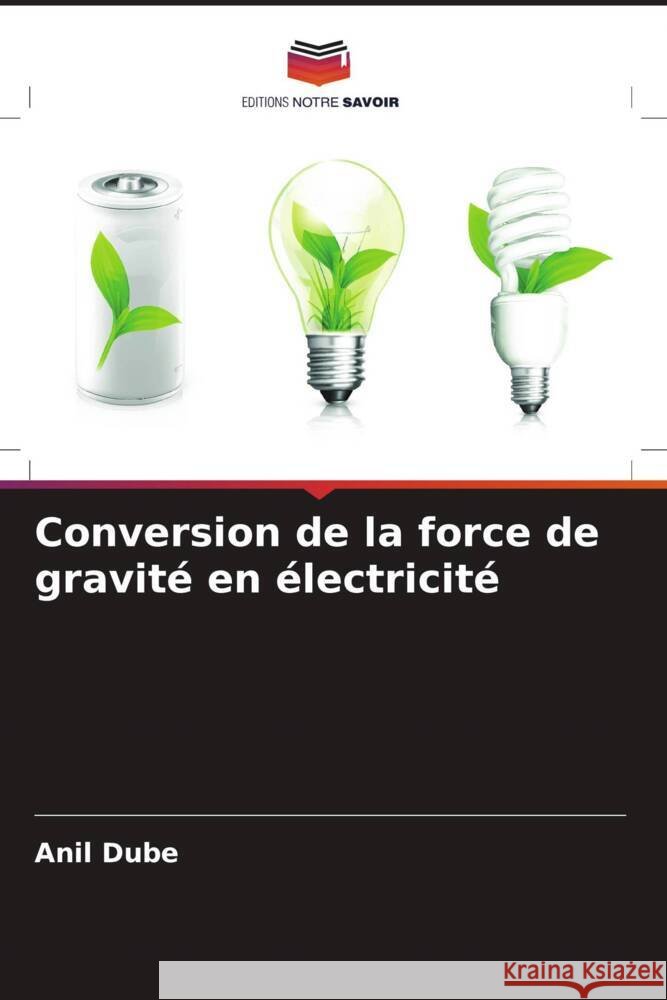 Conversion de la force de gravité en électricité Dube, Anil 9786204887340 Editions Notre Savoir
