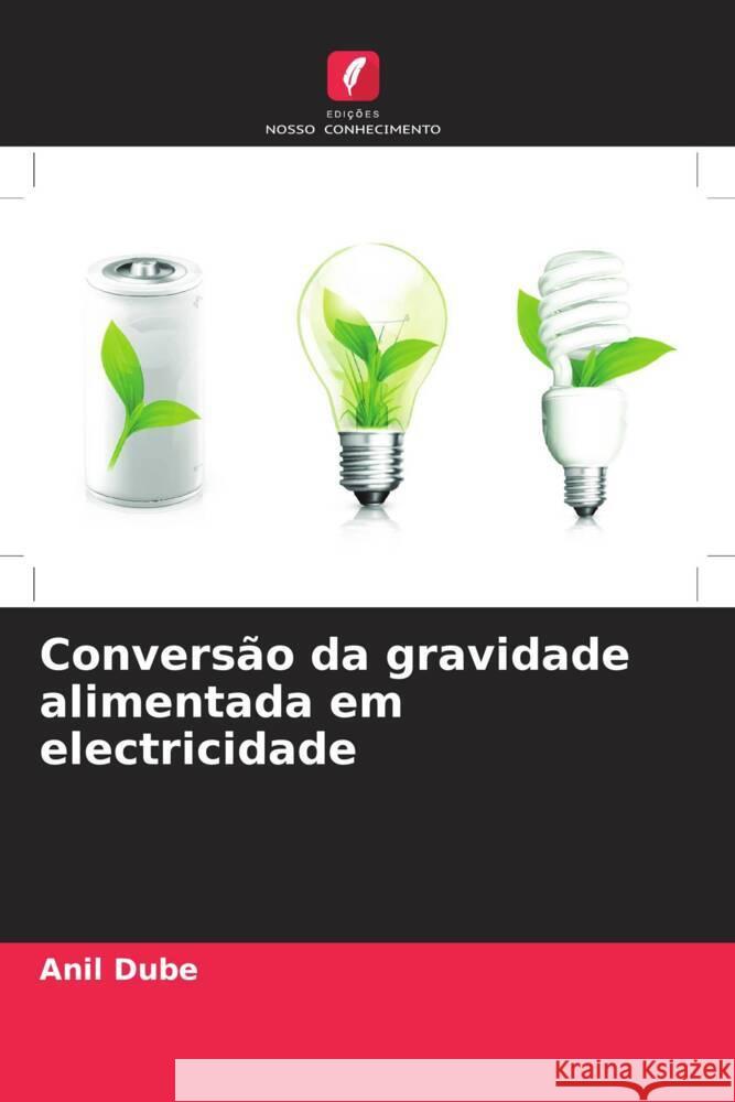 Conversão da gravidade alimentada em electricidade Dube, Anil 9786204887357 Edições Nosso Conhecimento