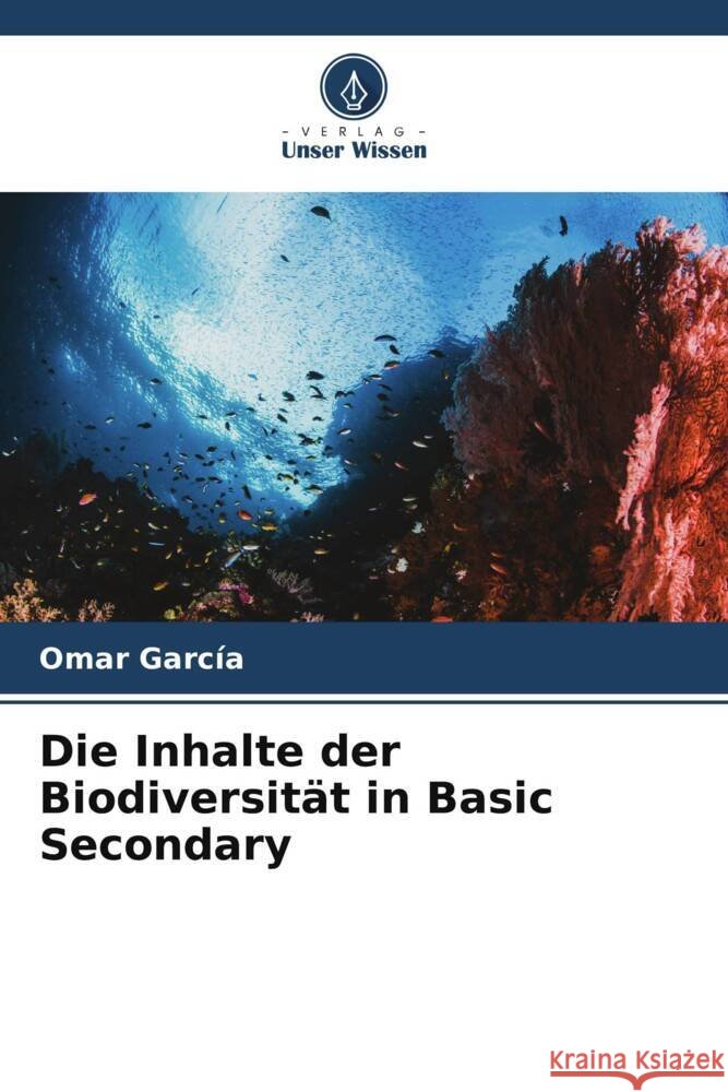 Die Inhalte der Biodiversität in Basic Secondary García, Omar 9786204887463