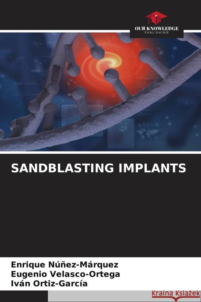 SANDBLASTING IMPLANTS Núñez-Márquez, Enrique, Velasco-Ortega, Eugenio, Ortiz-García, Iván 9786204887784