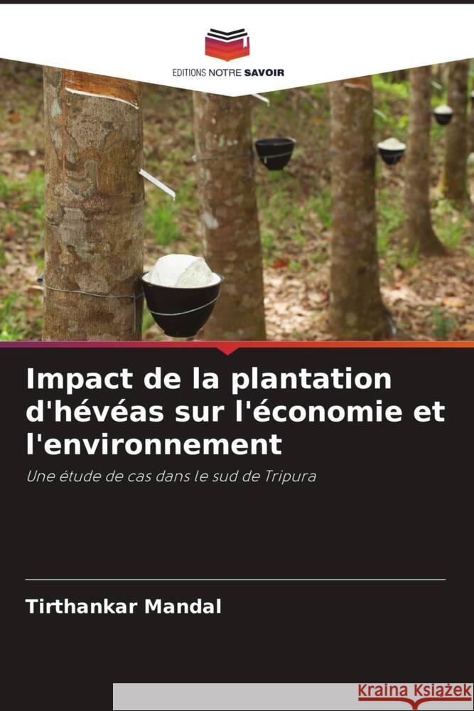 Impact de la plantation d'hévéas sur l'économie et l'environnement Mandal, Tirthankar 9786204888033