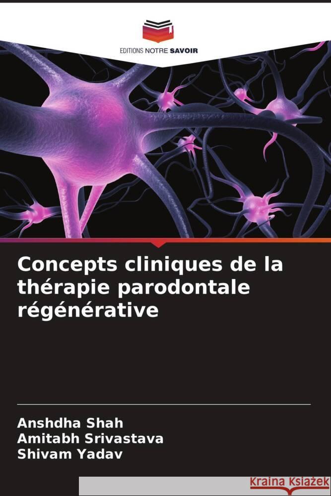 Concepts cliniques de la thérapie parodontale régénérative Shah, Anshdha, Srivastava, Amitabh, Yadav, Shivam 9786204888064