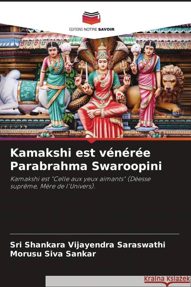 Kamakshi est vénérée Parabrahma Swaroopini Vijayendra Saraswathi, Sri Shankara, Siva Sankar, Morusu 9786204888088