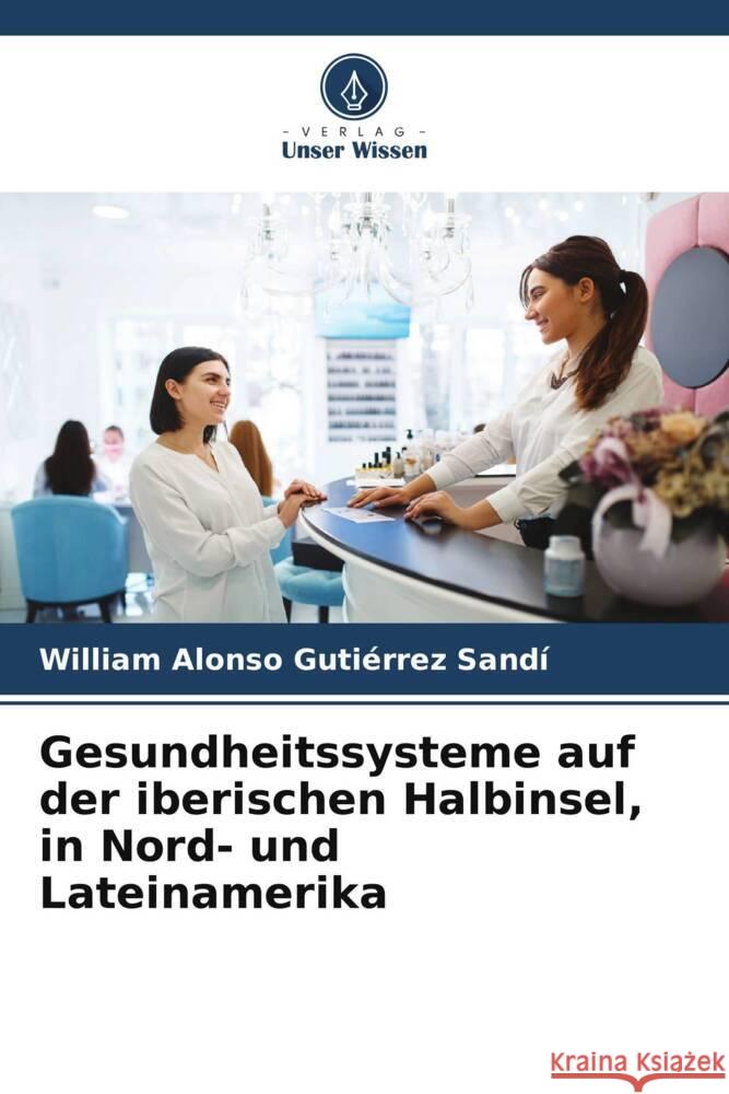 Gesundheitssysteme auf der iberischen Halbinsel, in Nord- und Lateinamerika Gutiérrez Sandí, William Alonso 9786204888095 Verlag Unser Wissen