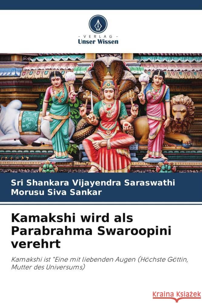 Kamakshi wird als Parabrahma Swaroopini verehrt Vijayendra Saraswathi, Sri Shankara, Siva Sankar, Morusu 9786204888101