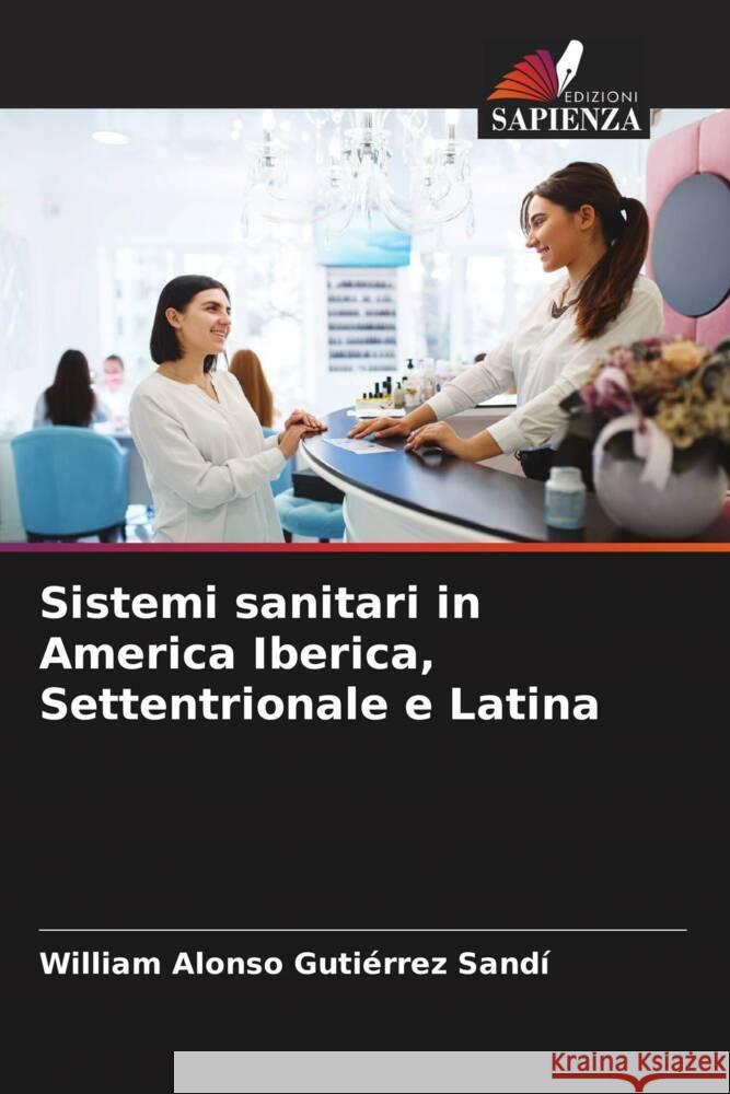 Sistemi sanitari in America Iberica, Settentrionale e Latina Gutiérrez Sandí, William Alonso 9786204888125 Edizioni Sapienza