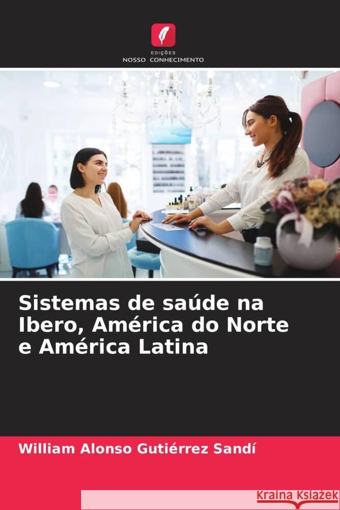 Sistemas de saúde na Ibero, América do Norte e América Latina Gutiérrez Sandí, William Alonso 9786204888132 Edições Nosso Conhecimento