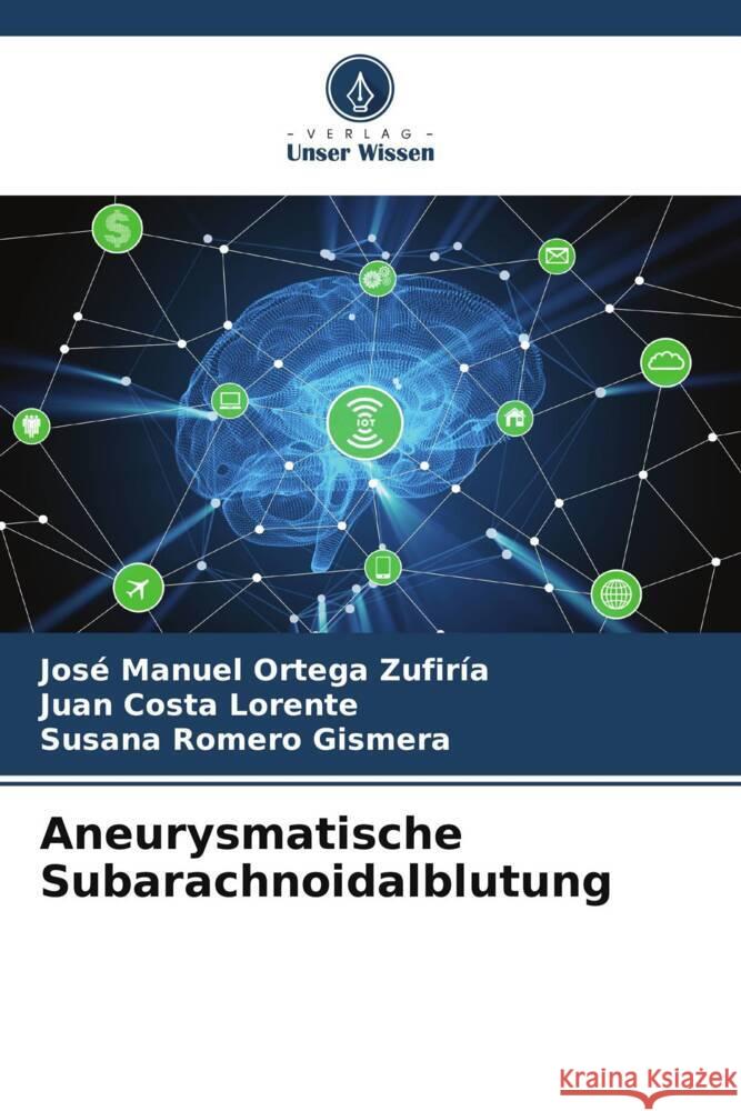 Aneurysmatische Subarachnoidalblutung Ortega Zufiría, José Manuel, Costa Lorente, Juan, Romero Gismera, Susana 9786204888163 Verlag Unser Wissen