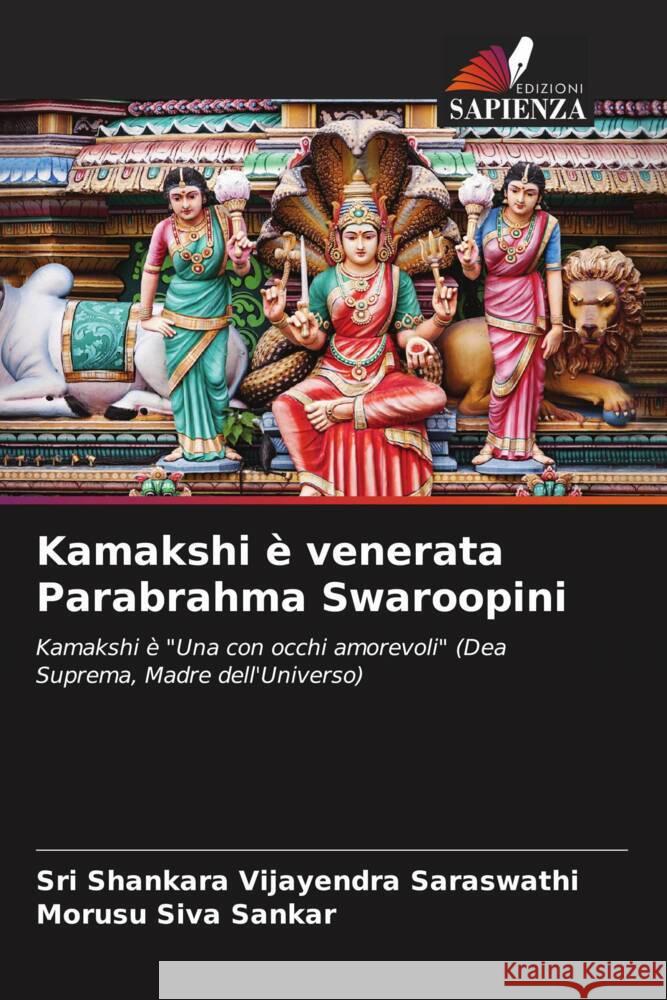 Kamakshi è venerata Parabrahma Swaroopini Vijayendra Saraswathi, Sri Shankara, Siva Sankar, Morusu 9786204888187 Edizioni Sapienza