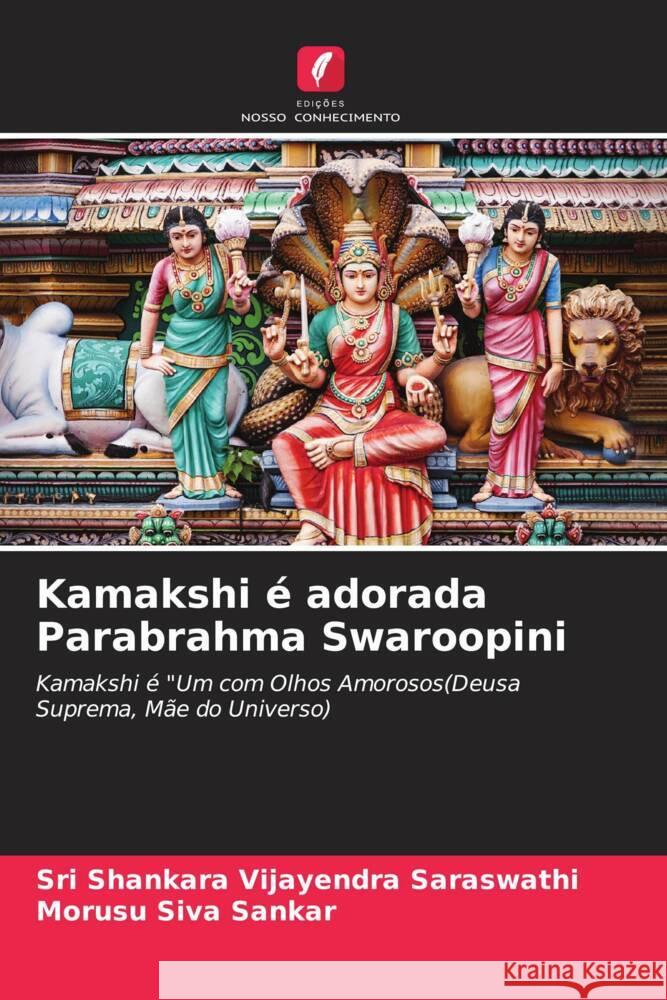 Kamakshi é adorada Parabrahma Swaroopini Vijayendra Saraswathi, Sri Shankara, Siva Sankar, Morusu 9786204888231 Edições Nosso Conhecimento