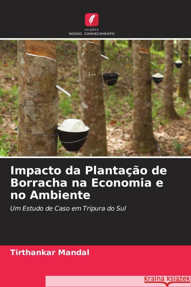 Impacto da Plantação de Borracha na Economia e no Ambiente Mandal, Tirthankar 9786204888354