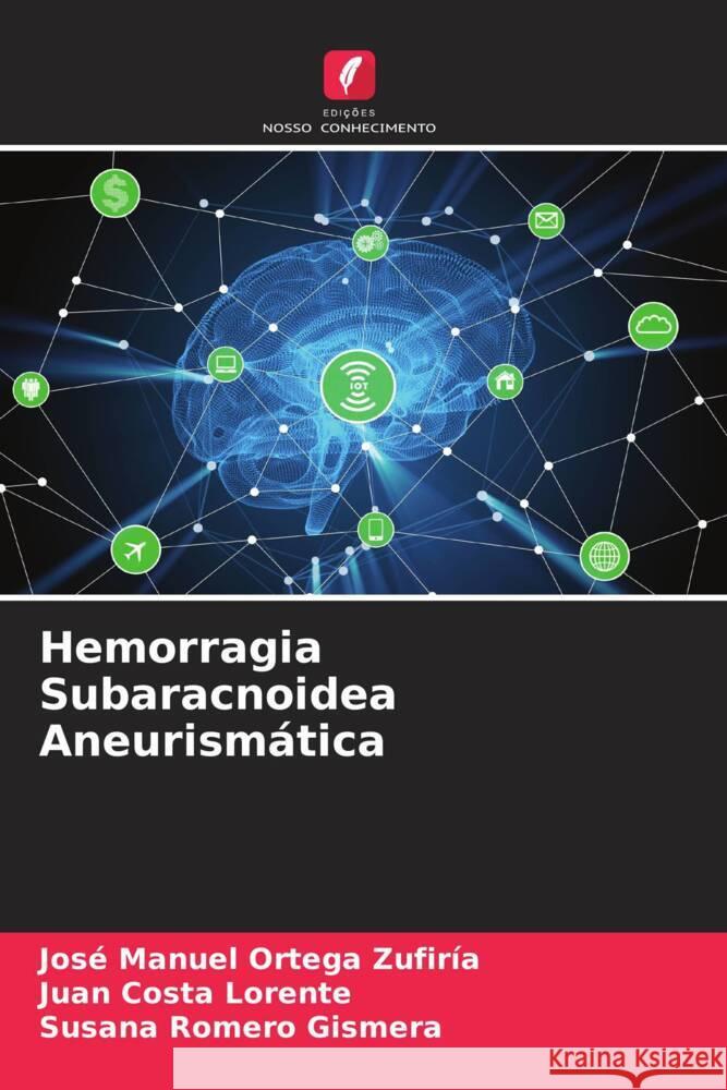 Hemorragia Subaracnoidea Aneurismática Ortega Zufiría, José Manuel, Costa Lorente, Juan, Romero Gismera, Susana 9786204888378 Edições Nosso Conhecimento