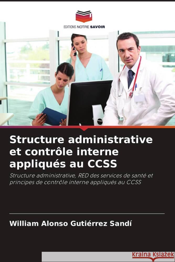 Structure administrative et contrôle interne appliqués au CCSS Gutiérrez Sandí, William Alonso 9786204888552 Editions Notre Savoir