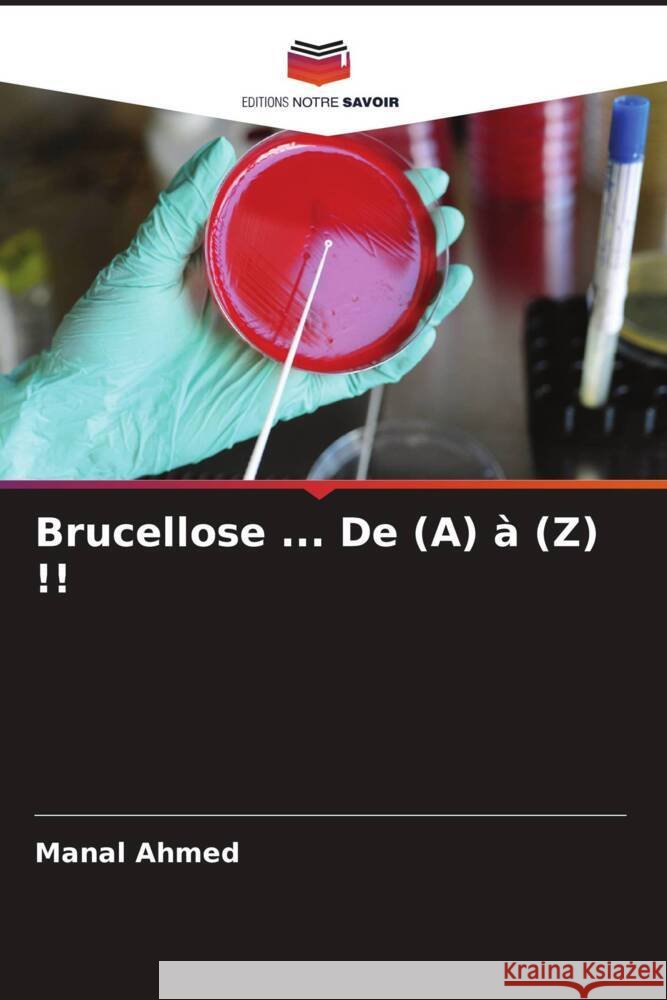 Brucellose ... De (A) à (Z) !! Ahmed, Manal 9786204889368
