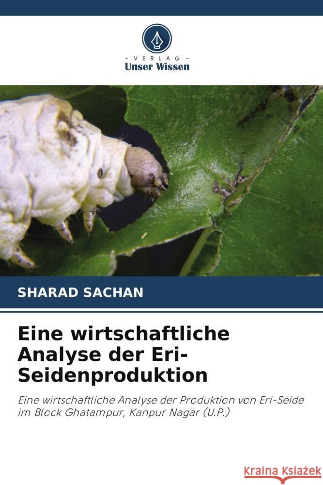 Eine wirtschaftliche Analyse der Eri-Seidenproduktion Sachan, Sharad 9786204889474