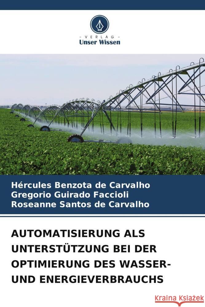 AUTOMATISIERUNG ALS UNTERSTÜTZUNG BEI DER OPTIMIERUNG DES WASSER- UND ENERGIEVERBRAUCHS Benzota de Carvalho, Hércules, Guirado Faccioli, Gregorio, Santos de Carvalho, Roseanne 9786204890104