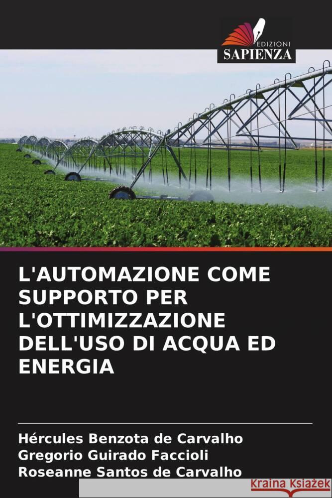 L'AUTOMAZIONE COME SUPPORTO PER L'OTTIMIZZAZIONE DELL'USO DI ACQUA ED ENERGIA Benzota de Carvalho, Hércules, Guirado Faccioli, Gregorio, Santos de Carvalho, Roseanne 9786204890142