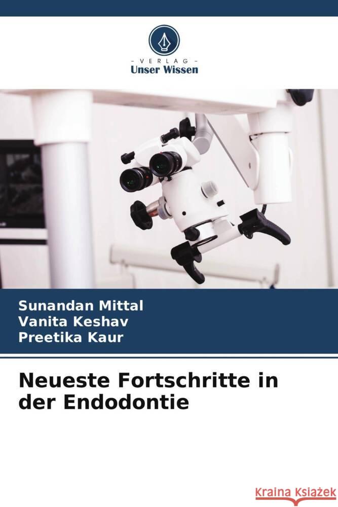 Neueste Fortschritte in der Endodontie Mittal, Sunandan, Keshav, Vanita, Kaur, Preetika 9786204890173