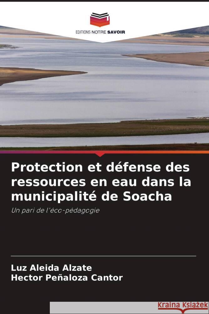 Protection et défense des ressources en eau dans la municipalité de Soacha Alzate, Luz Aleida, Peñaloza Cantor, Hector 9786204890265