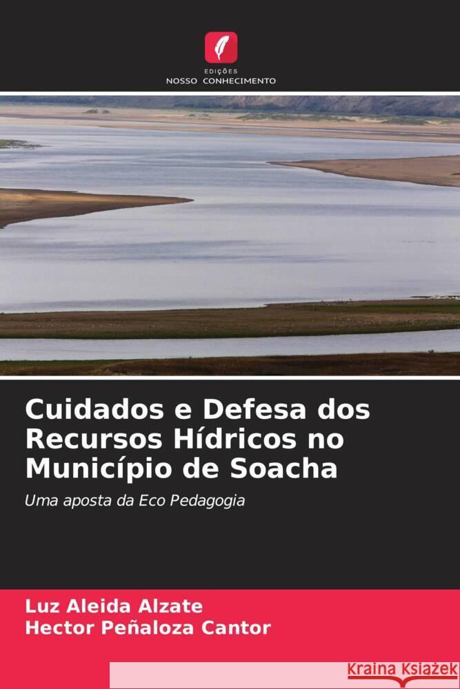 Cuidados e Defesa dos Recursos Hídricos no Município de Soacha Alzate, Luz Aleida, Peñaloza Cantor, Hector 9786204890289 Edições Nosso Conhecimento