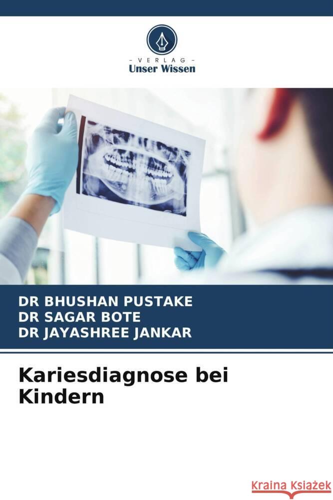 Kariesdiagnose bei Kindern PUSTAKE, DR BHUSHAN, BOTE, DR SAGAR, JANKAR, DR JAYASHREE 9786204890630