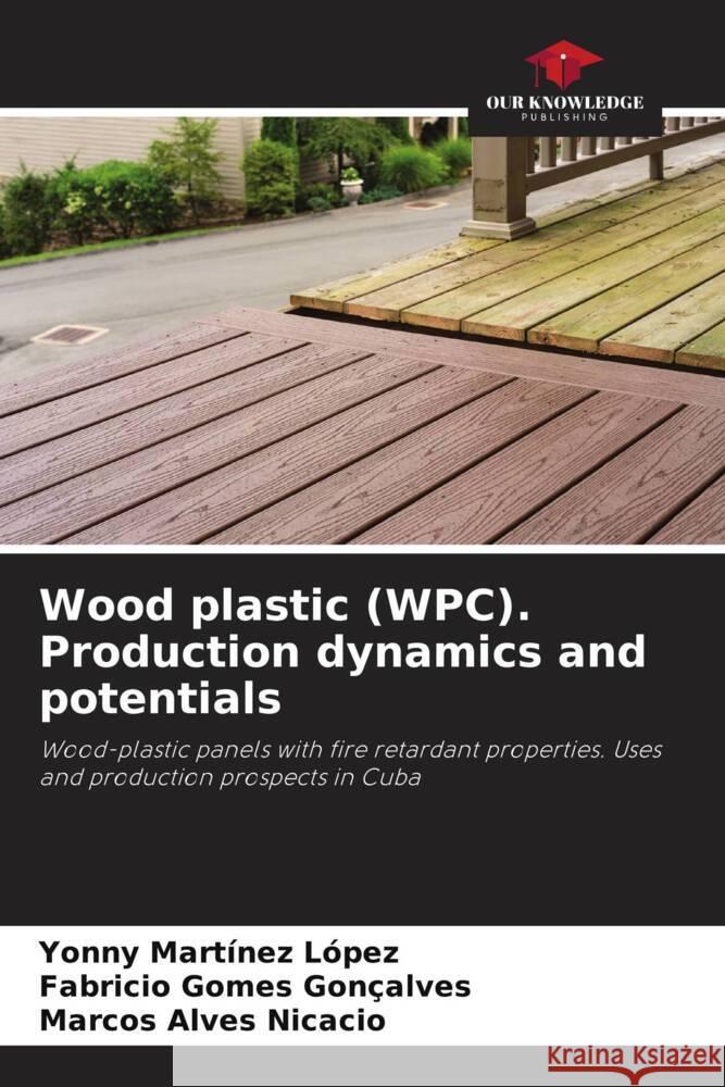 Wood plastic (WPC). Production dynamics and potentials Martinez López, Yonny, Gomes Gonçalves, Fabricio, Alves Nicacio, Marcos 9786204890647