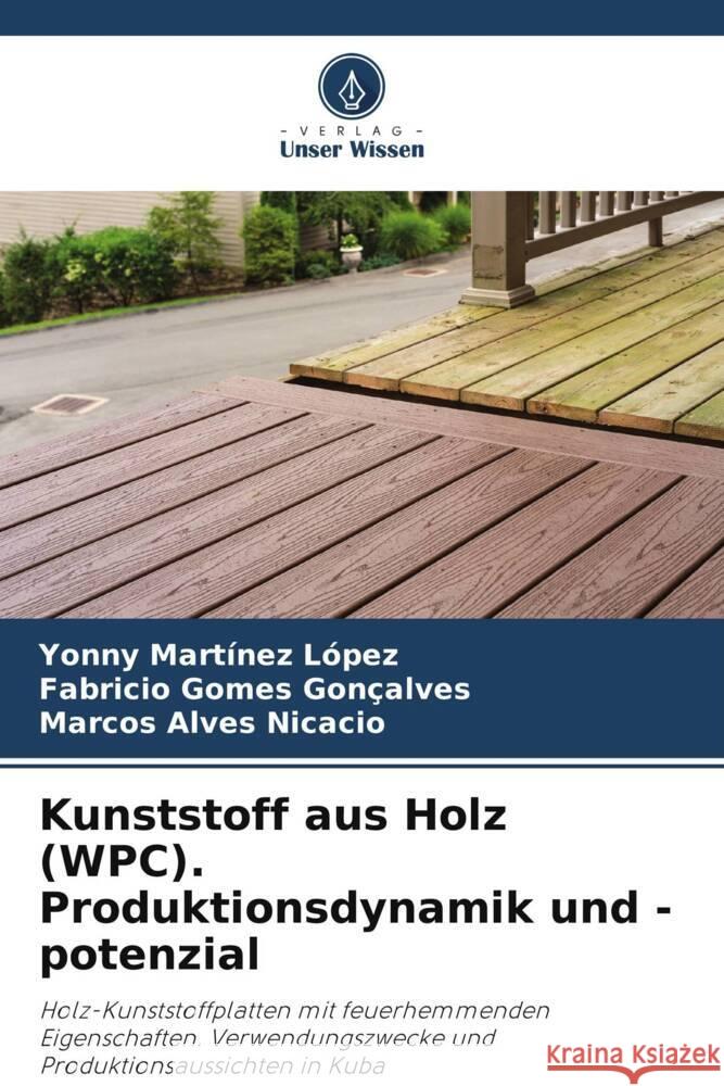 Kunststoff aus Holz (WPC). Produktionsdynamik und -potenzial Martinez López, Yonny, Gomes Gonçalves, Fabricio, Alves Nicacio, Marcos 9786204890654