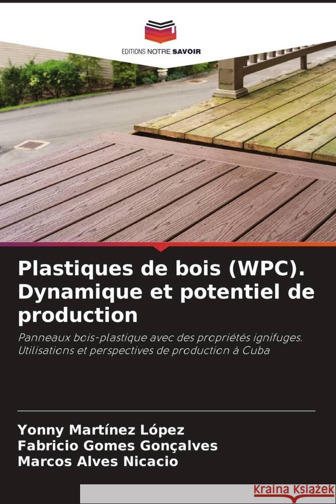 Plastiques de bois (WPC). Dynamique et potentiel de production Martinez López, Yonny, Gomes Gonçalves, Fabricio, Alves Nicacio, Marcos 9786204890661