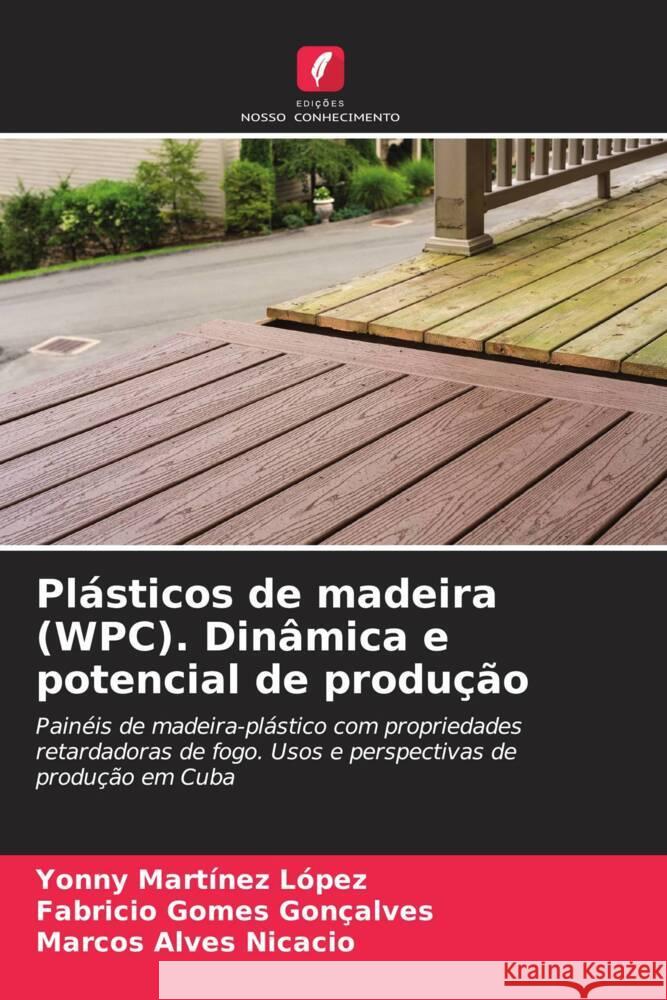 Plásticos de madeira (WPC). Dinâmica e potencial de produção Martinez López, Yonny, Gomes Gonçalves, Fabricio, Alves Nicacio, Marcos 9786204890678 Edições Nosso Conhecimento