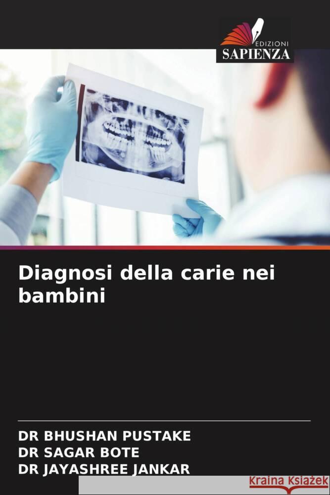 Diagnosi della carie nei bambini PUSTAKE, DR BHUSHAN, BOTE, DR SAGAR, JANKAR, DR JAYASHREE 9786204890722