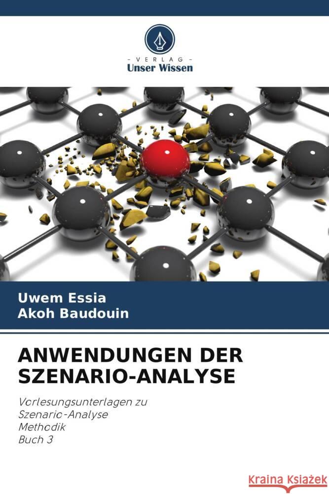 ANWENDUNGEN DER SZENARIO-ANALYSE Essia, Uwem, Baudouin, Akoh 9786204890845 Verlag Unser Wissen