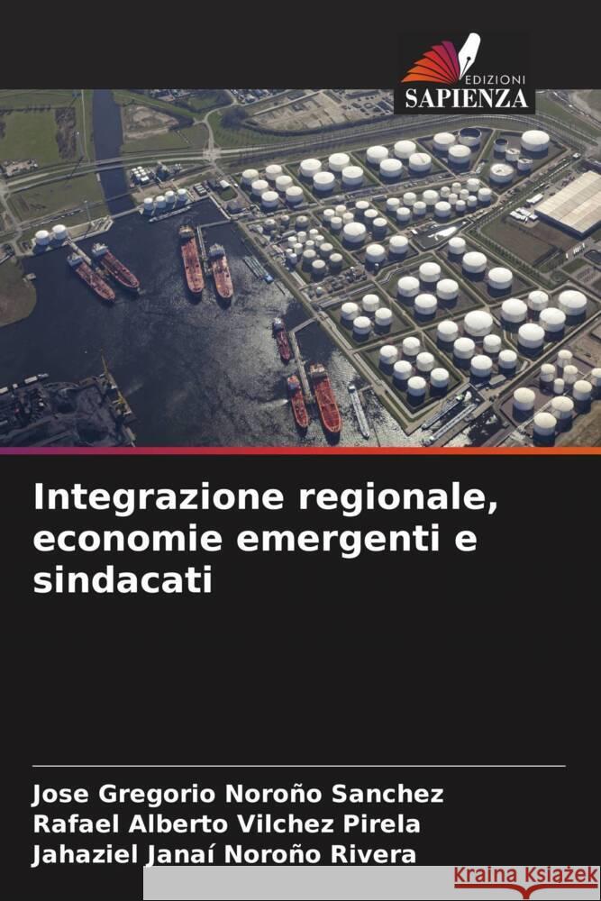 Integrazione regionale, economie emergenti e sindacati Noroño Sánchez, José Gregorio, Vilchez Pirela, Rafael Alberto, Noroño Rivera, Jahaziel Janaí 9786204891019