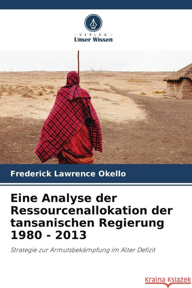 Eine Analyse der Ressourcenallokation der tansanischen Regierung 1980 - 2013 Lawrence Okello, Frederick 9786204891231