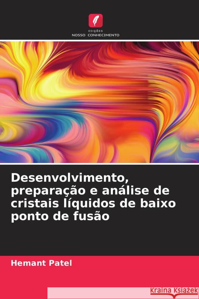 Desenvolvimento, preparação e análise de cristais líquidos de baixo ponto de fusão Patel, Hemant 9786204892054