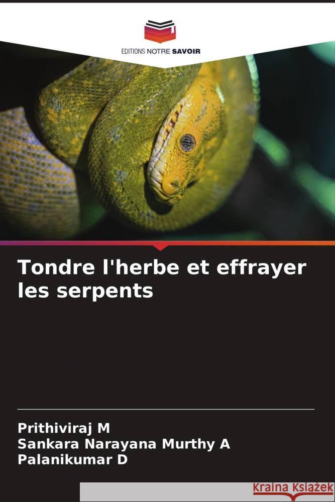 Tondre l'herbe et effrayer les serpents M, Prithiviraj, A, Sankara Narayana Murthy, D, Palanikumar 9786204892771