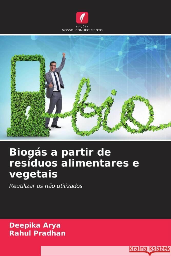 Biogás a partir de resíduos alimentares e vegetais Arya, Deepika, Pradhan, Rahul 9786204892986