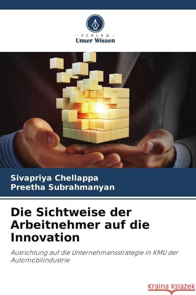 Die Sichtweise der Arbeitnehmer auf die Innovation Chellappa, Sivapriya, Subrahmanyan, Preetha 9786204894164