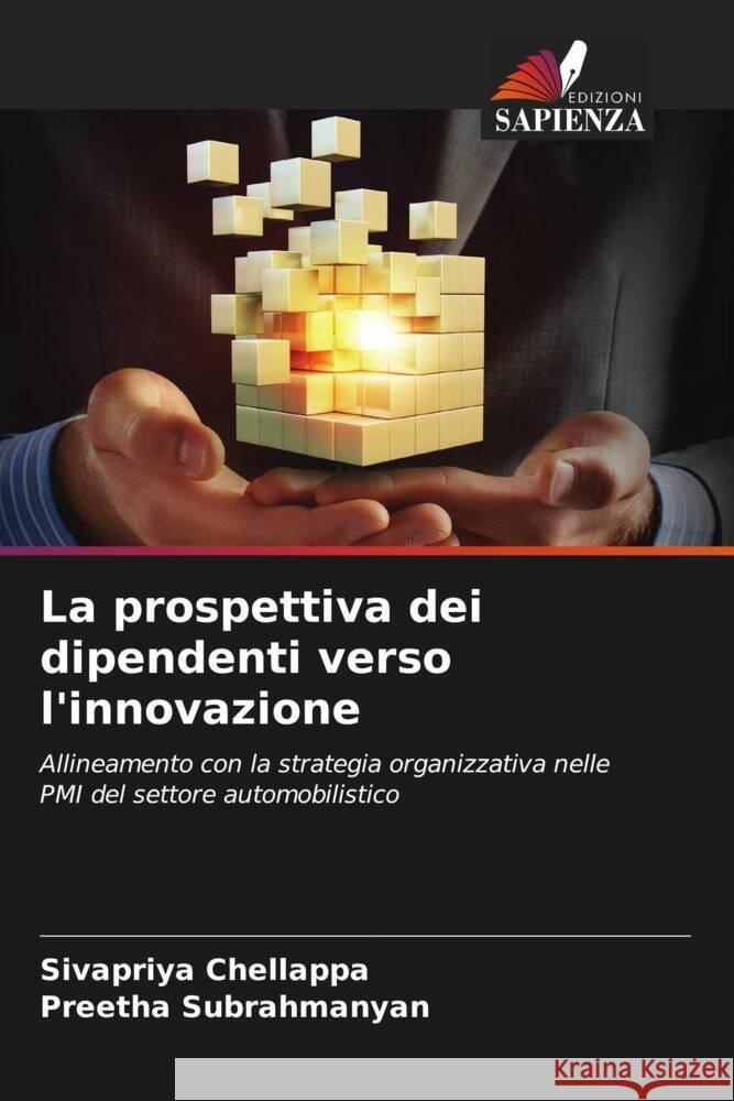 La prospettiva dei dipendenti verso l'innovazione Chellappa, Sivapriya, Subrahmanyan, Preetha 9786204894249