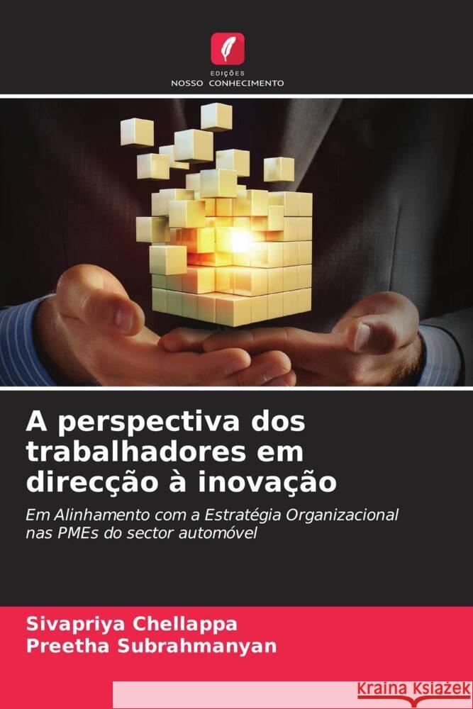 A perspectiva dos trabalhadores em direcção à inovação Chellappa, Sivapriya, Subrahmanyan, Preetha 9786204894256