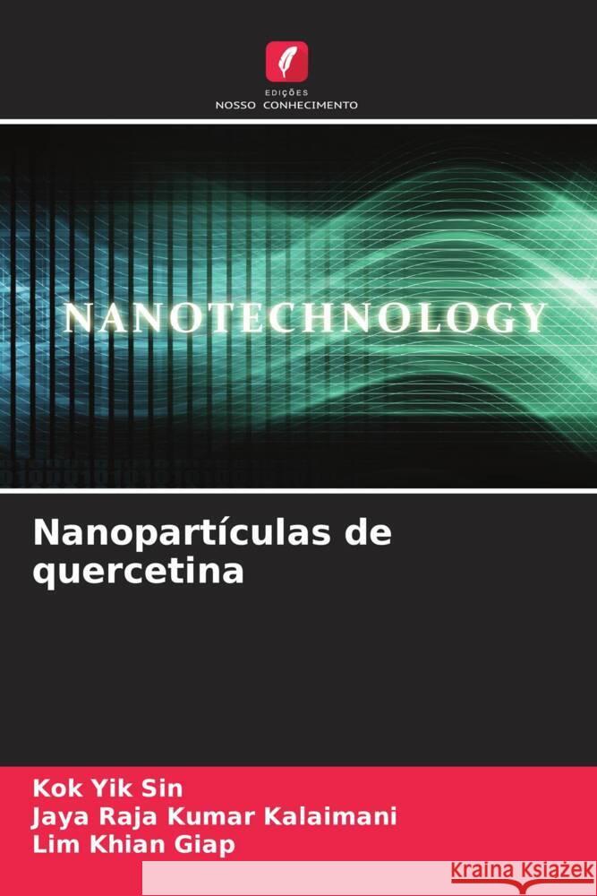 Nanopartículas de quercetina Yik Sin, Kok, Kalaimani, Jaya Raja Kumar, Khian Giap, Lim 9786204894379 Edições Nosso Conhecimento