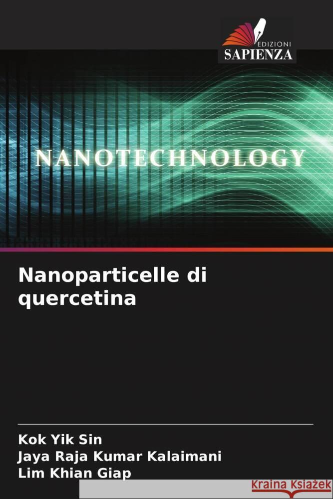 Nanoparticelle di quercetina Yik Sin, Kok, Kalaimani, Jaya Raja Kumar, Khian Giap, Lim 9786204894393 Edizioni Sapienza