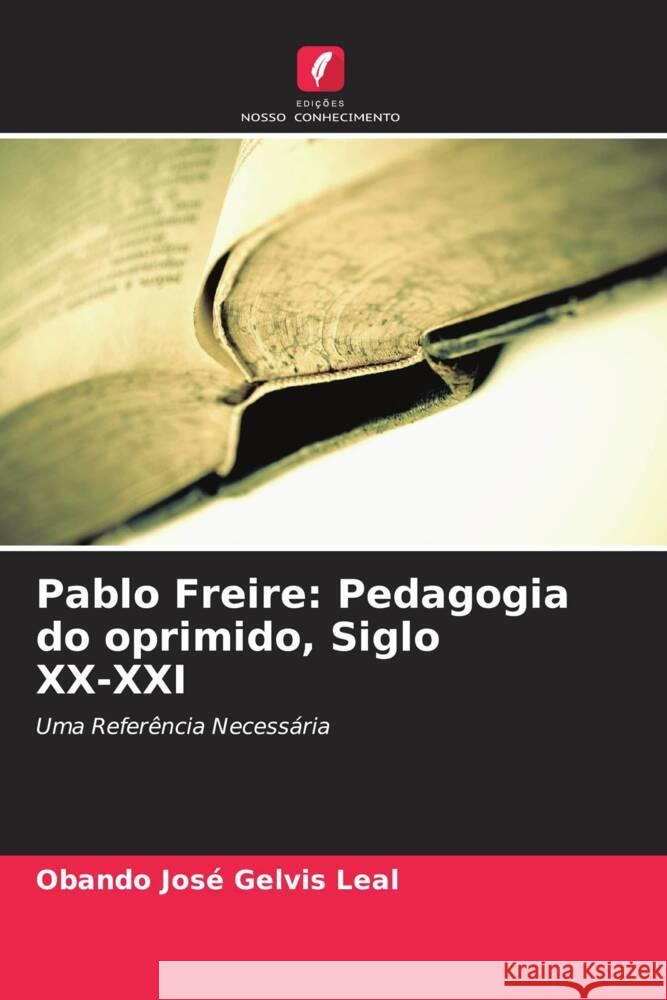 Pablo Freire: Pedagogia do oprimido, Siglo XX-XXI Gelvis Leal, Obando José 9786204894454