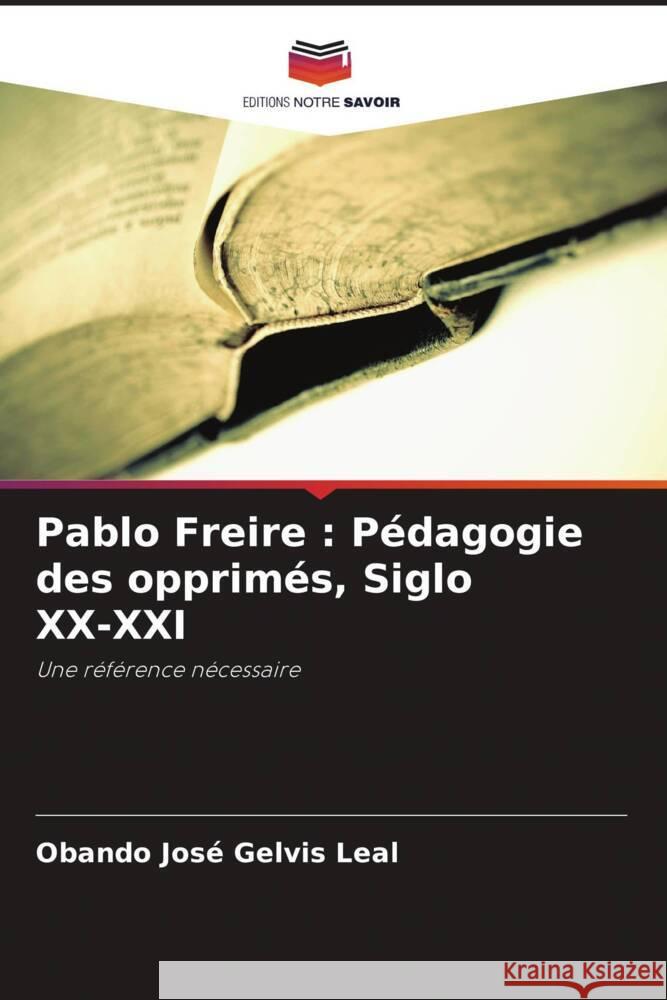 Pablo Freire : Pédagogie des opprimés, Siglo XX-XXI Gelvis Leal, Obando José 9786204894485