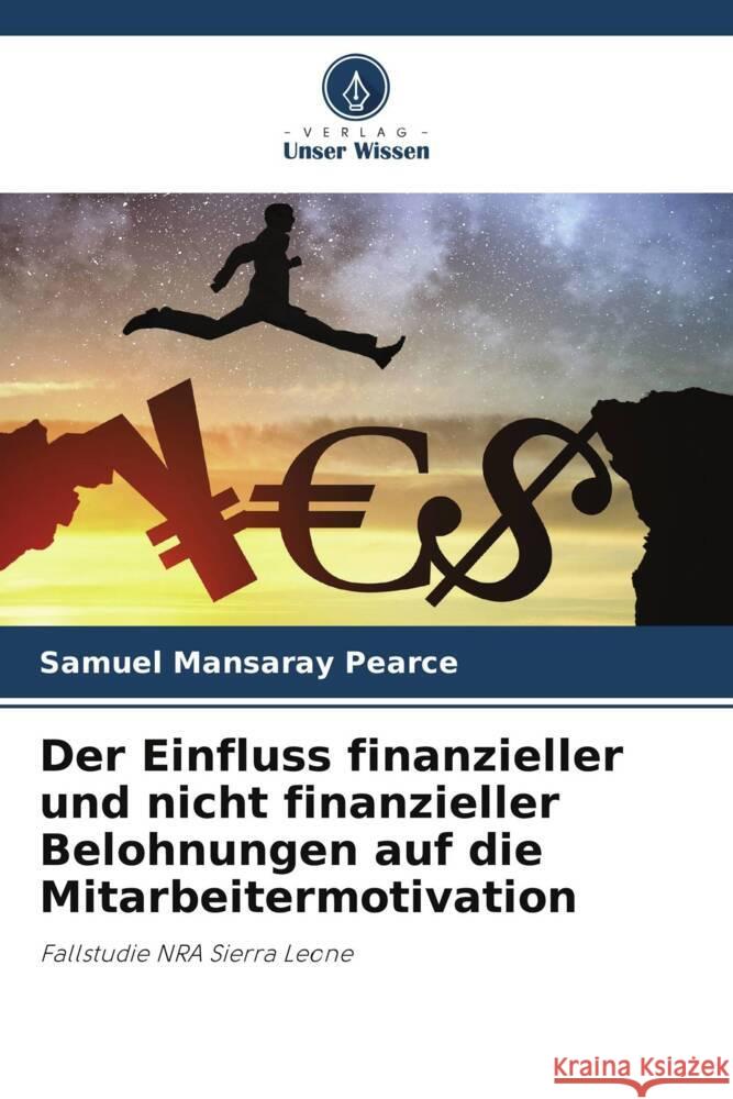 Der Einfluss finanzieller und nicht finanzieller Belohnungen auf die Mitarbeitermotivation Pearce, Samuel Mansaray, Bangura, Abdulkarim 9786204894515