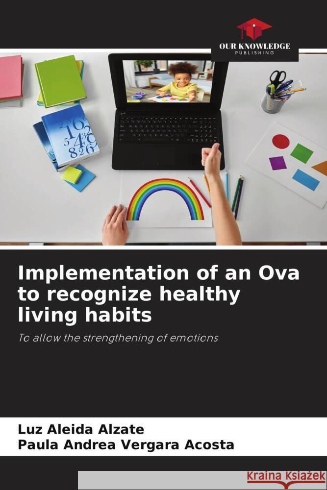 Implementation of an Ova to recognize healthy living habits Alzate, Luz Aleida, Vergara Acosta, Paula Andrea 9786204894584