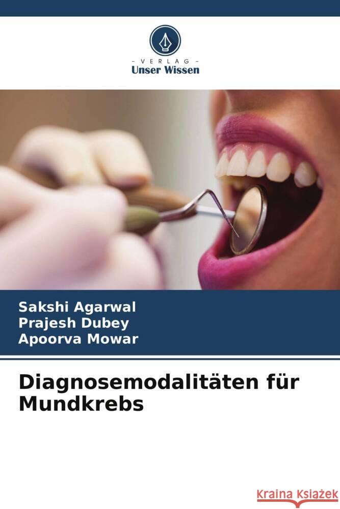 Diagnosemodalitäten für Mundkrebs Agarwal, Sakshi, Dubey, Prajesh, Mowar, Apoorva 9786204895260